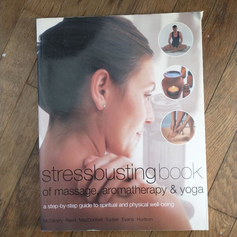 Stressbusting Book of Yoga, Massage and Aromatherapy