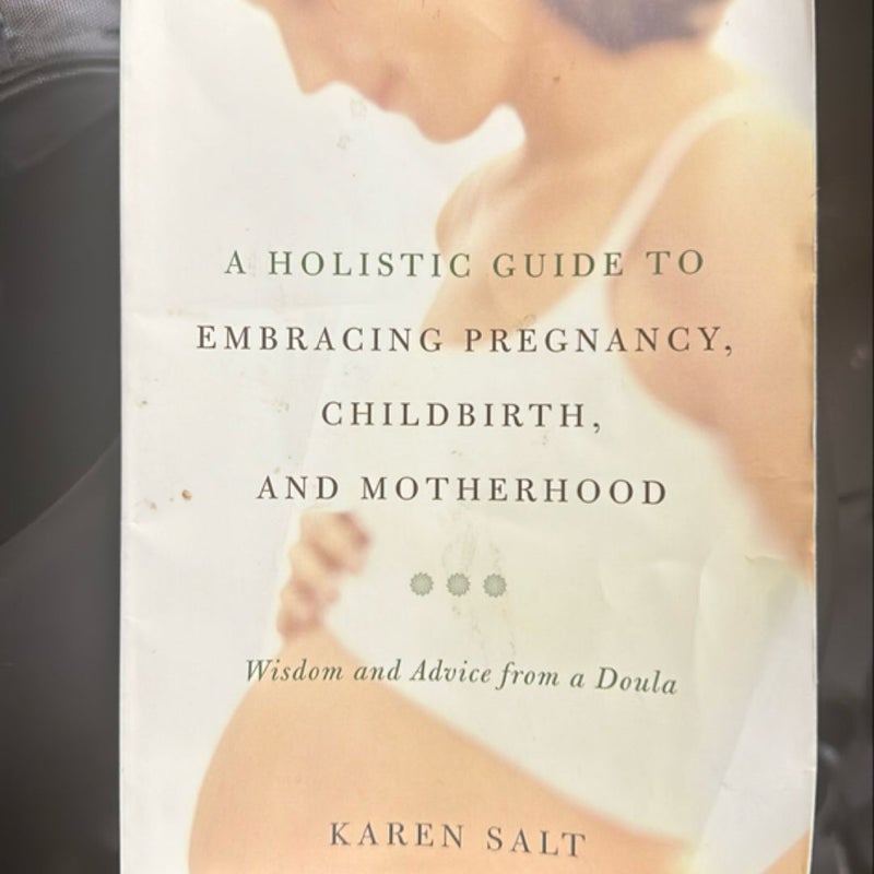 A Holistic Guide to Embracing Pregnancy, Childbirth, and Motherhood