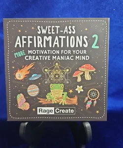 Sweet-Ass Affirmations 2: More Motivation for Your Creative Maniac Mind