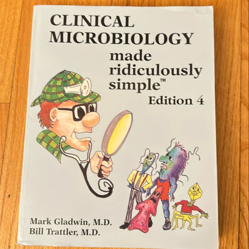 Clinical Microbiology Made Ridiculously Simple