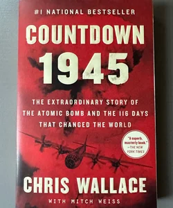 Countdown 1945: The Extraordinary Story of the Atomic Bomb and the 116 Days that Changed the World