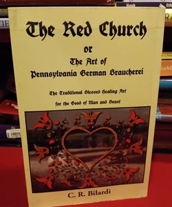 The Red Church or the Art of Pennsylvania German Braucherei Folk Magic