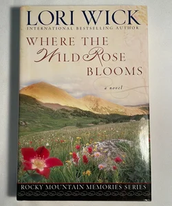 Where the Wild Rose Blooms ( Rocky Mountain Memories )