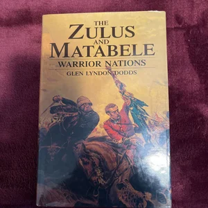 The Zulus and Matabele Warrior Nations