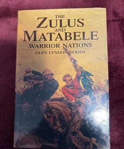 The Zulus and Matabele Warrior Nations