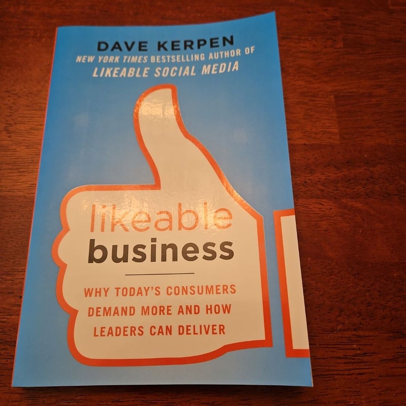 Likeable Business: Why Today's Consumers Demand More and How Leaders Can Deliver