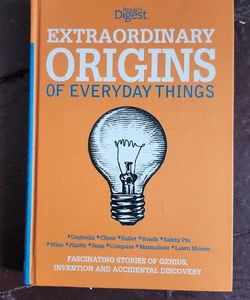 Extra Ordinary Origins of Everyday Things