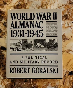 World War Two Almanac - Nineteen Thirty-One to Nineteen Forty-Five A Political and Military Record