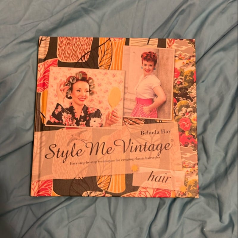 Style Me Vintage: Hair: Easy Step-By-step Techniques for Creating Classic Hairstyles (Style Me Vintage)