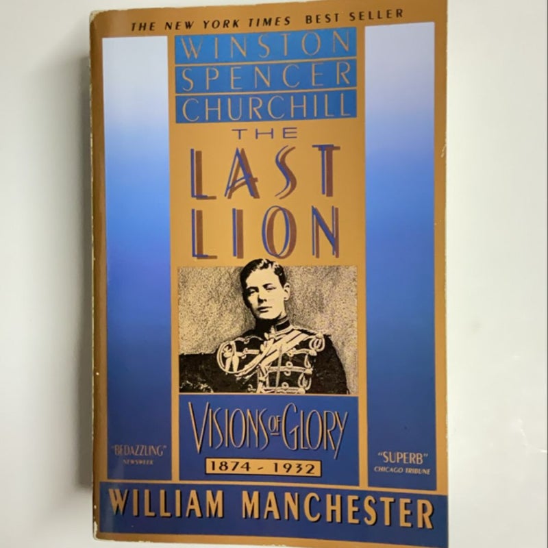 The Last Lion: Winston Spencer Churchill: Visions of Glory, 1874-1932