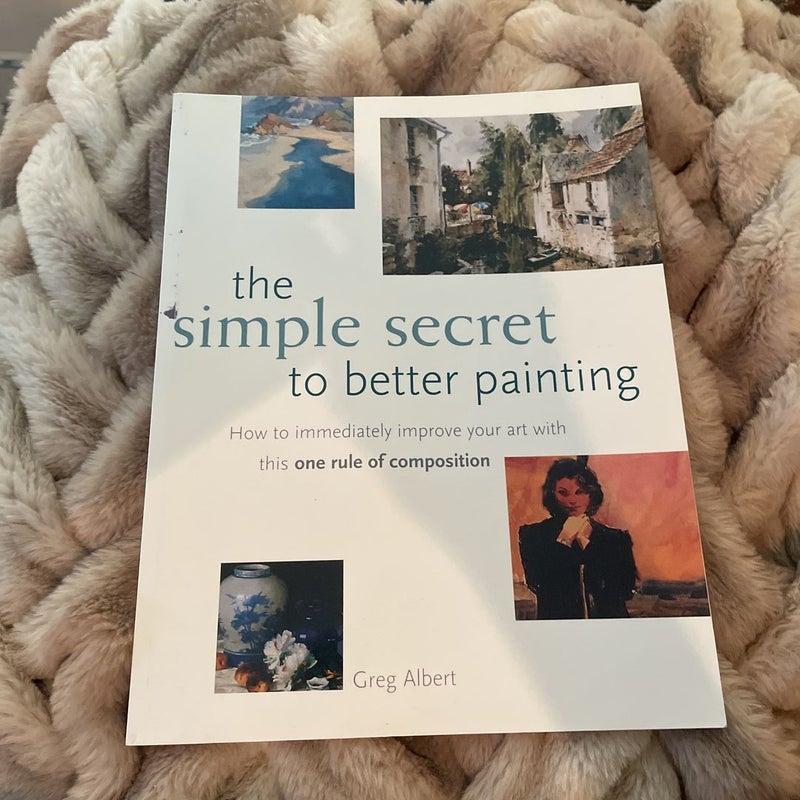 The Simple Secret to Better Painting