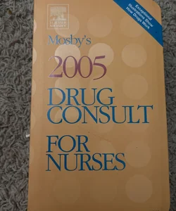 Mosby's 2005 Drug Consult for Nurses