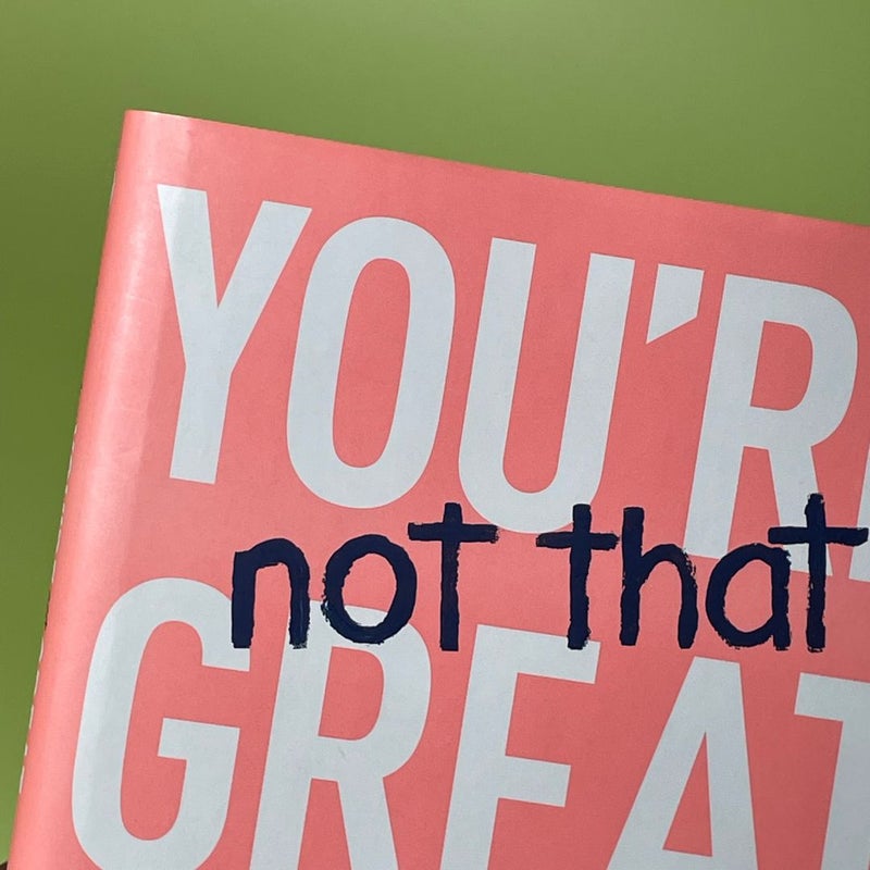 You're Not That Great: (but neither is anyone else) - Hardcover - GOOD