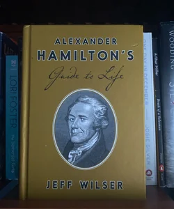 Alexander Hamilton's Guide to Life