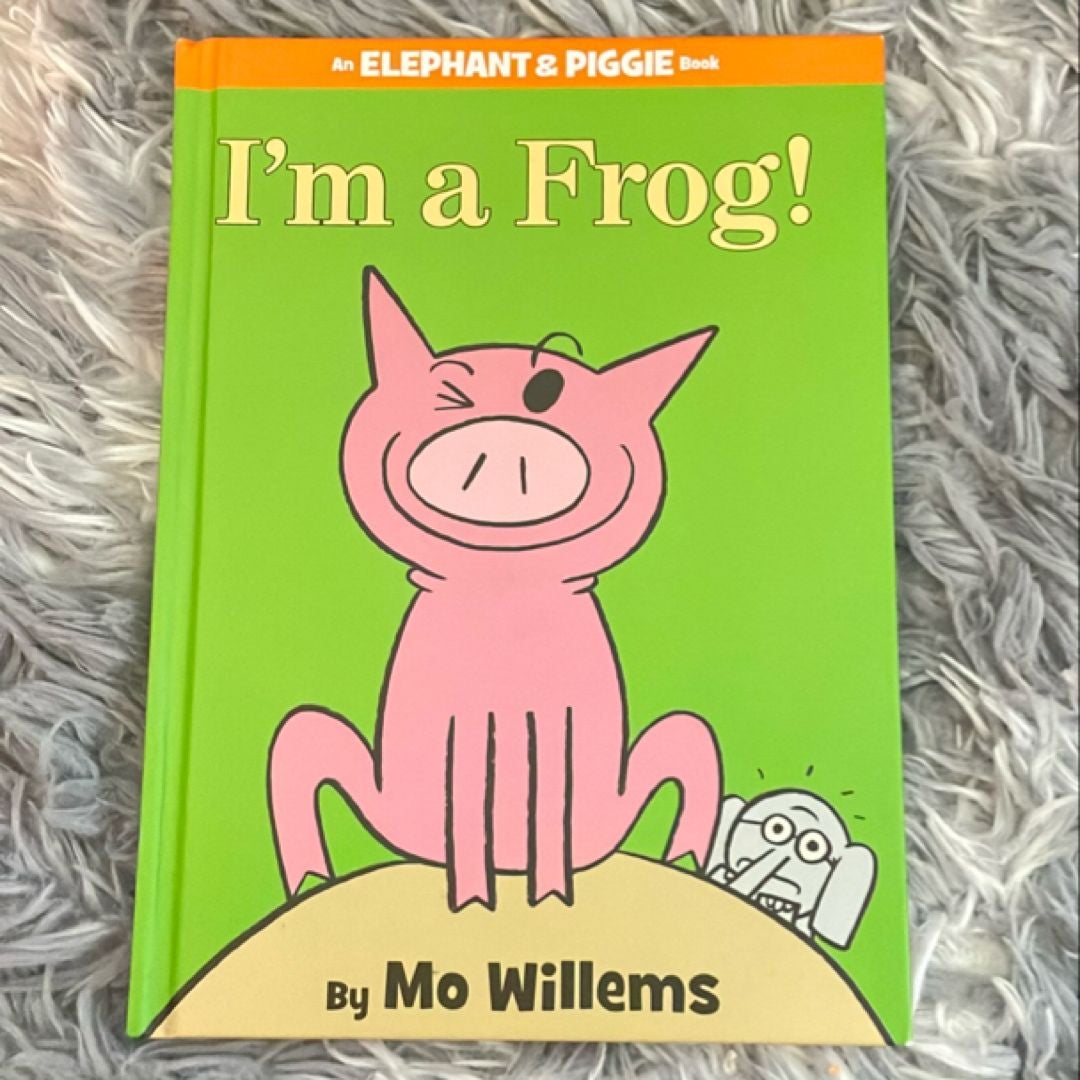 I'm a Frog! (an Elephant and Piggie Book)