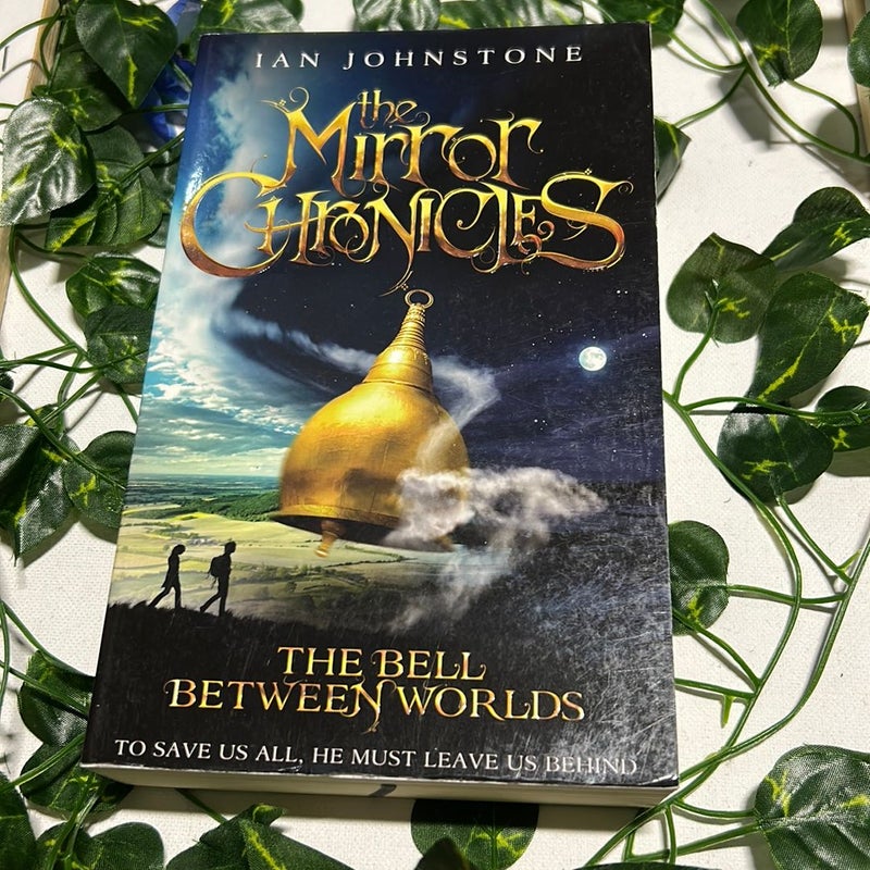 The Bell Between Worlds (the Mirror Chronicles, Book 1)