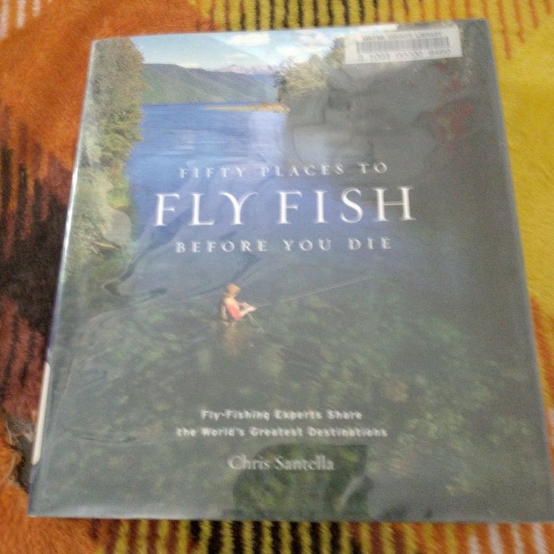 Fifty Places to Fly Fish Before You Die