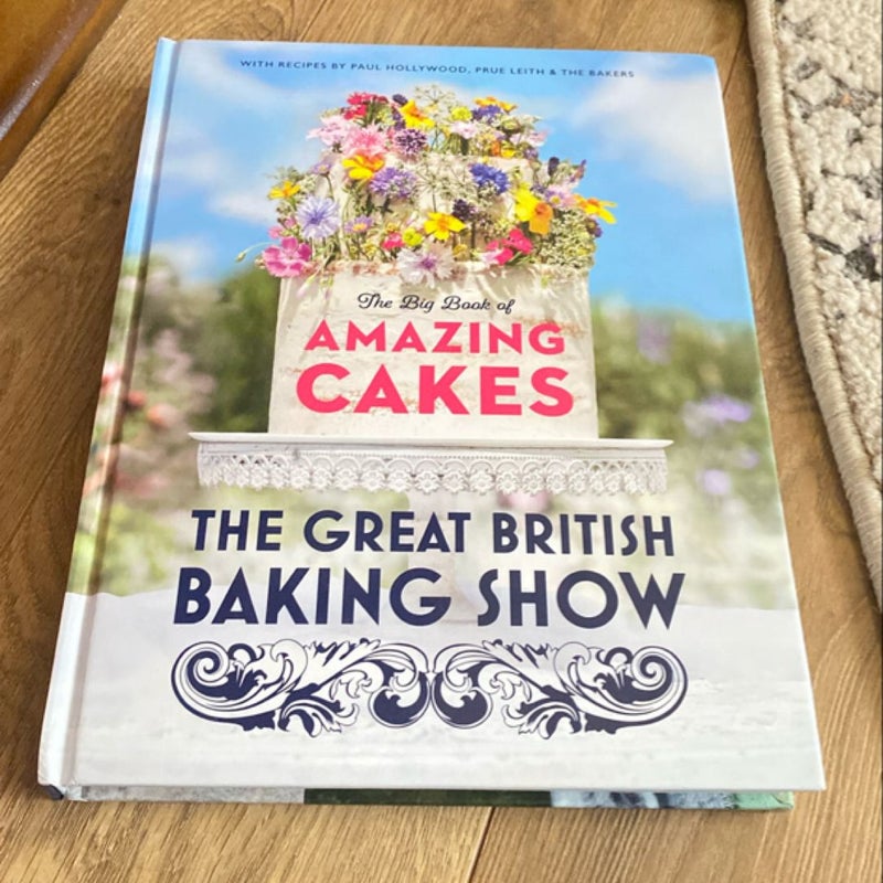 The Great British Baking Show: the Big Book of Amazing Cakes