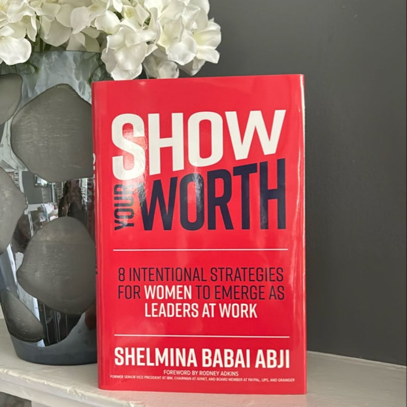 Show Your Worth: 8 Intentional Strategies for Women to Emerge As Leaders at Work