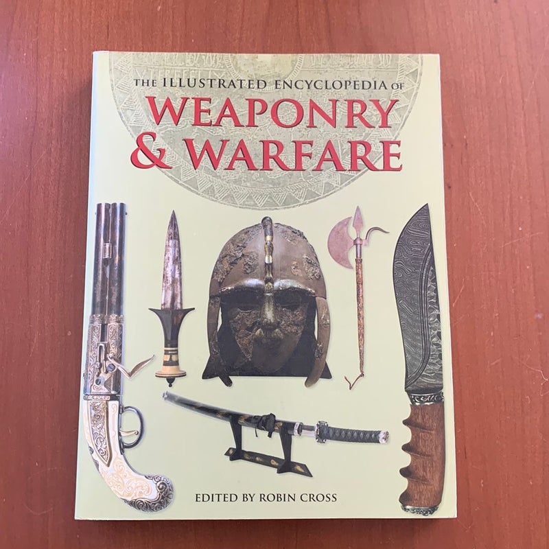 The Illustrated Encyclopedia of Weaponry and Warfare by Robin Cross