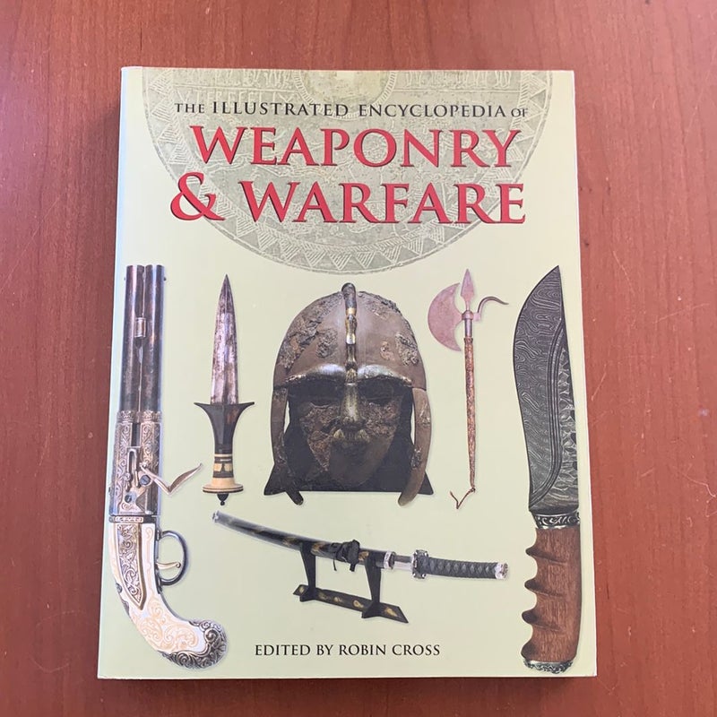 The Illustrated Encyclopedia of Weaponry and Warfare