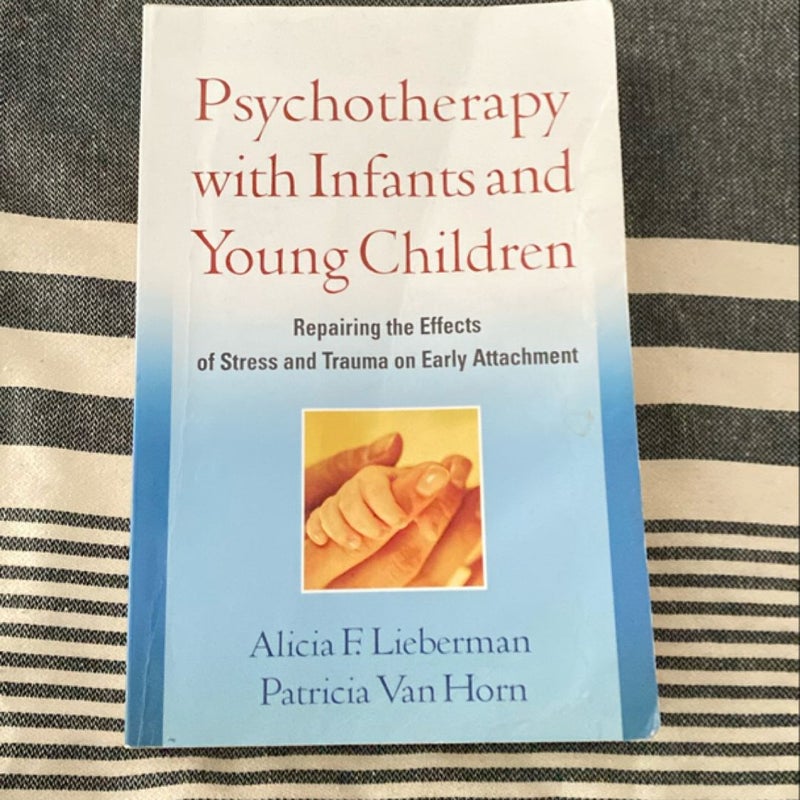 Psychotherapy with Infants and Young Children by Alicia F. Lieberman, Patricia Van Horn
