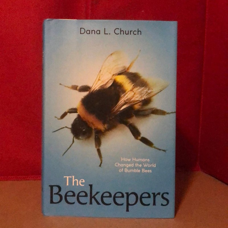 The Beekeepers: How Humans Changed the World of Bumble Bees (Scholastic Focus)