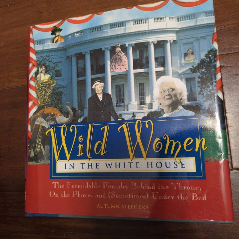 Wild Women in the White House