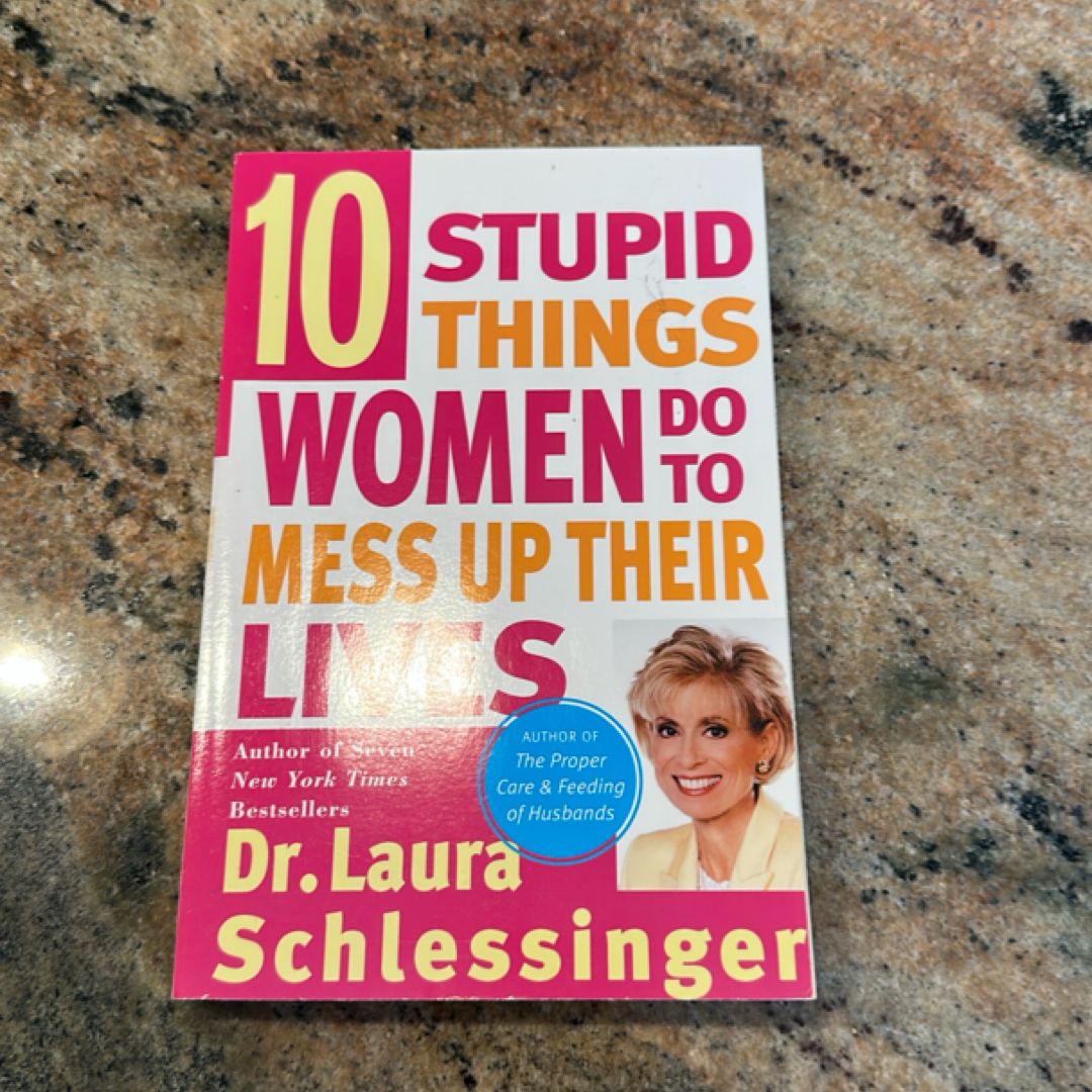 Ten Stupid Things Women Do to Mess up Their Lives