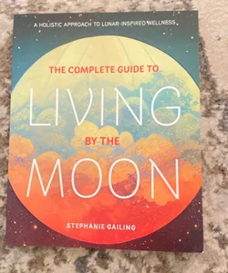 The Complete Guide To Living By The Moon