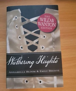 Wuthering Heights: the Wild and Wanton Edition