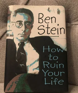 How to Ruin Your Life -Ben Stein; hardcover Book