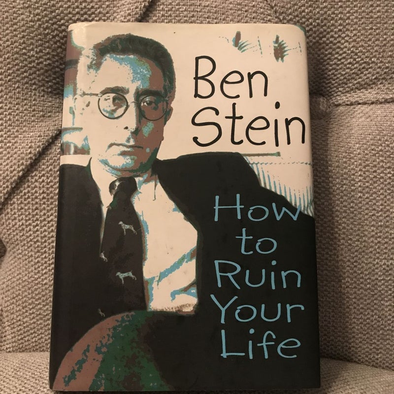 How to Ruin Your Life -Ben Stein; hardcover Book
