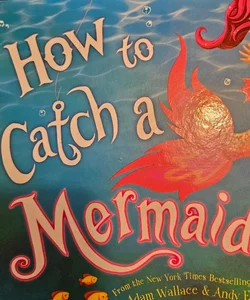 How to catch a mermaid. Hardcover