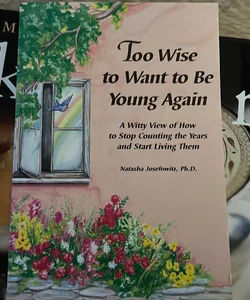 Too Wise to Want to Be Young Again