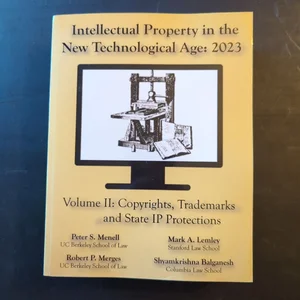 Intellectual Property in the New Technological Age 2023 Vol. II Copyrights, Trademarks and State IP Protections