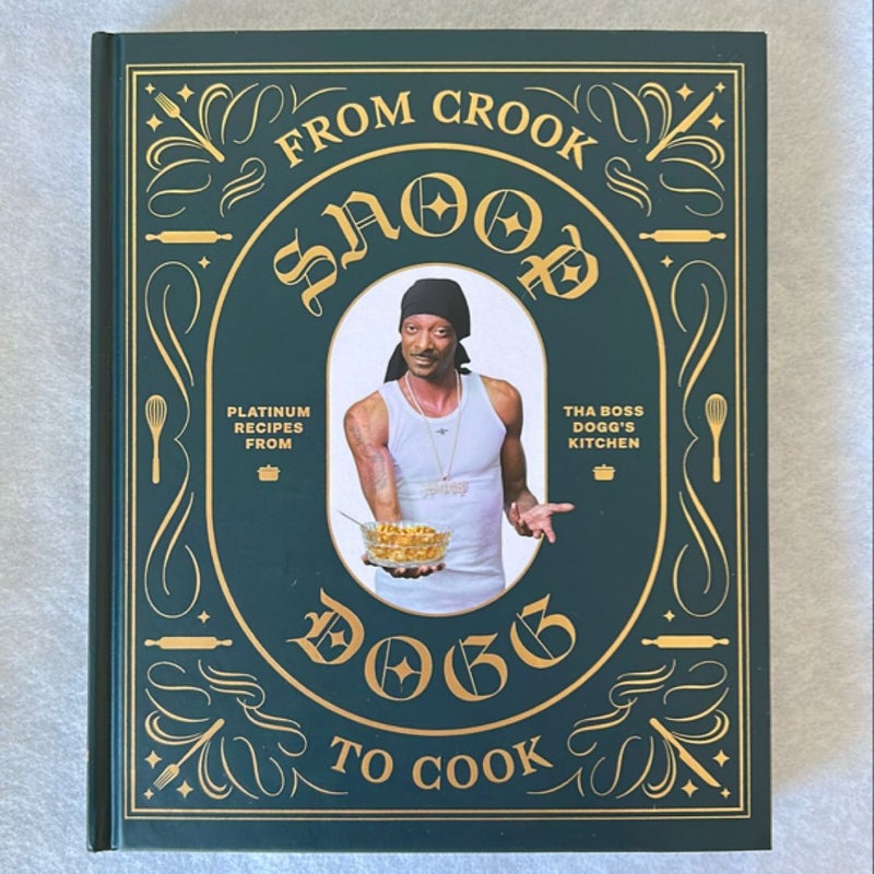 From Crook to Cook: Platinum Recipes from Tha Boss Dogg's Kitchen (Snoop Dogg Cookbook, Celebrity Cookbook with Soul Food Recipes)