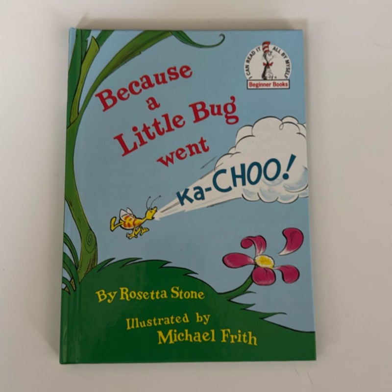 Because a Little Bug Went Ka-Choo!