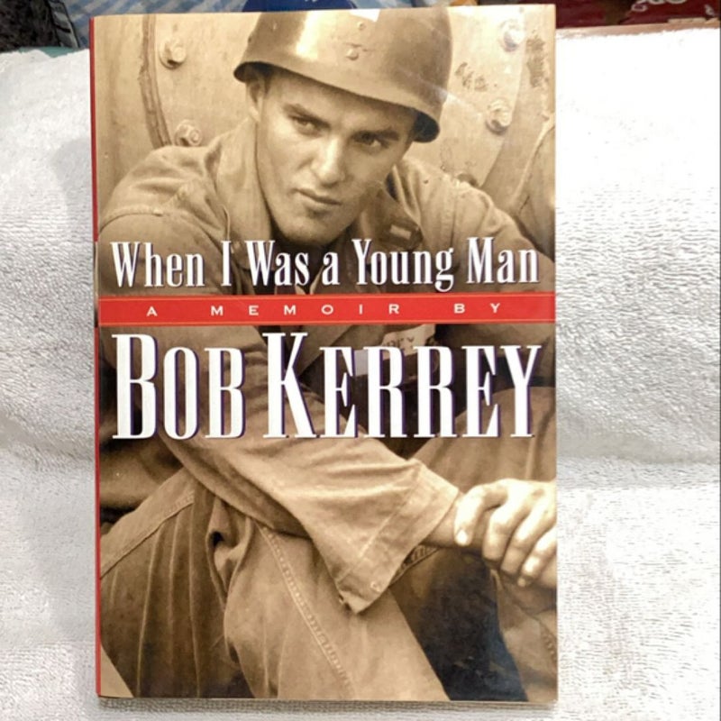 When I Was a Young Man A Memoir by Bob Kerrey 