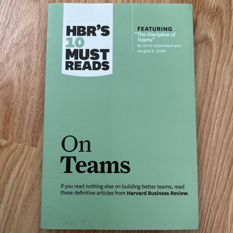 HBR's 10 Must Reads on Teams (with Featured Article the Discipline of Teams, by Jon R. Katzenbach and Douglas K. Smith)