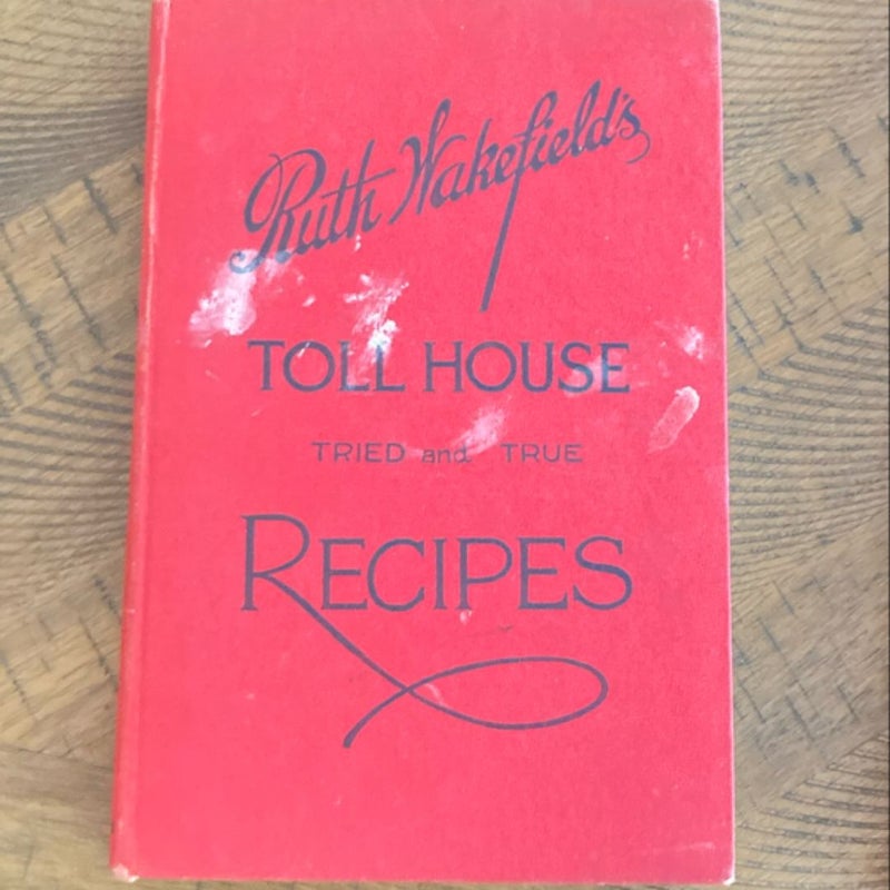 Ruth Wakefield ‘s Tried and True Tollhouse Recipes