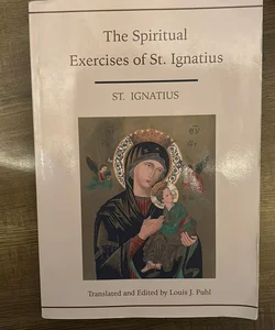 Spiritual Exercises of St Ignatius Translated and Edited by Louis J Puhl