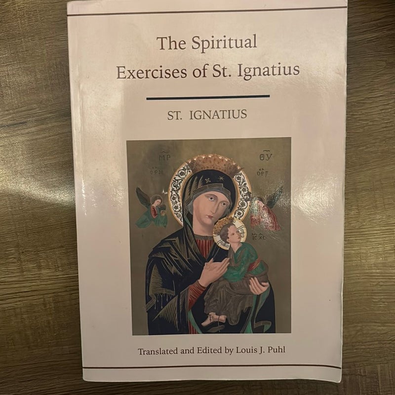 Spiritual Exercises of St Ignatius Translated and Edited by Louis J Puhl