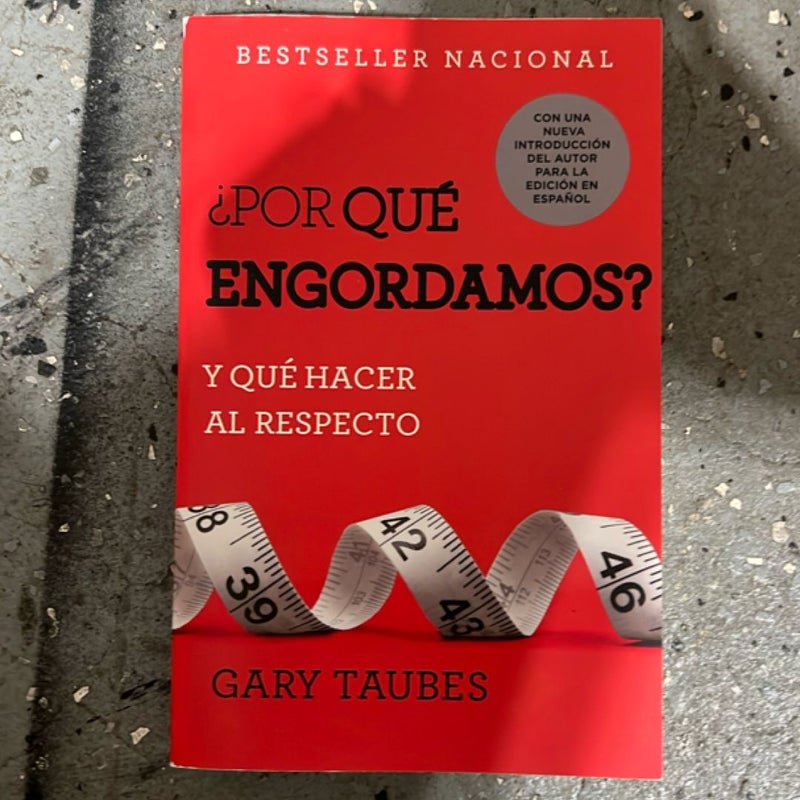 ¿Por Qué Engordamos?: y Qué Hacer Al Respecto / Why We Get Fat: and What to Do about It