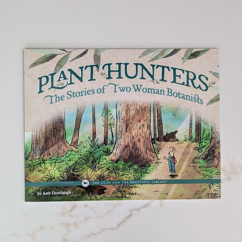 Plant Hunters: The Stories of Two Woman Botanists (The Good and the Beautiful Library)