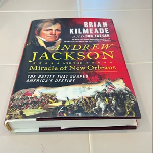 Andrew Jackson and the Miracle of New Orleans