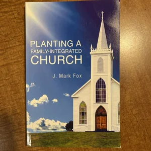 Planting a Family-Integrated Church