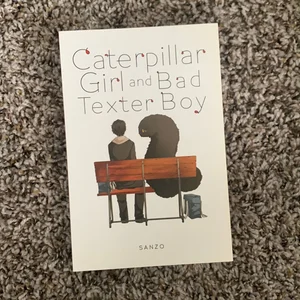 Caterpillar Girl and Bad Texter Boy