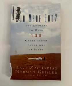 Who Made God?: and Answers to over 100 Other Tough Questions of Faith