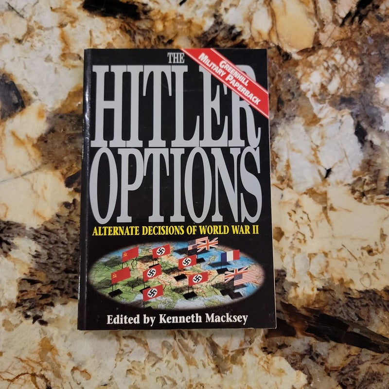 The Hitler Options - Alternate Decisions of World War II